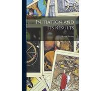 Rudolf Steiner Initiation and Its Results (Tapa dura)