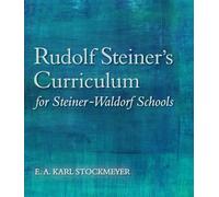 Rudolf Steiner's Curriculum for Steiner-Waldorf Schools: An Attempt to Summarise His Indications