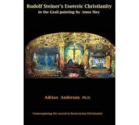 Rudolf Steiner's Esoteric Christianity in the Grail painting by Anna May: Contemplating the sacred in Rosicrucian Christianity