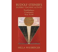 Rudolf Steiner's Esoteric Teaching Activity: Truthfulness - Continuity - New Form