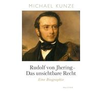 Rudolf von Jhering - Das unsichtbare Recht: Eine Biographie