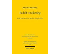 Rudolf von Jhering: From Roman Law to Modern Jurisprudence: 146 (Beiträge zum ausländischen und internationalen Privatrecht)