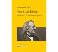 Rudolf von Jhering: From Roman Law to Modern Jurisprudence (Beiträge zum ausländischen und internationalen Privatrecht)