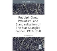 Rudolph Ganz, Patriotism, and Standardization of The Star-Spangled Banner, 1907-1958