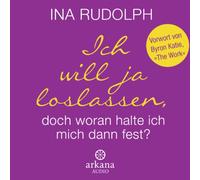 Rudolph,Ina - Ich will ja loslassen, doch woran halte ich mich dann fest?