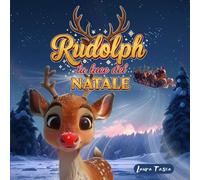 Rudolph, la luce del Natale: Una storia di coraggio, unicità e magia natalizia per bambini dai 3 agli 8 anni