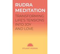 Rudra Meditation: Transforming Life's Tensions into Joy and Love