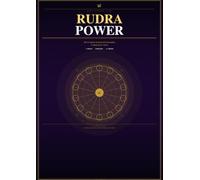 RUDRA POWER: The Complete Scriptural Compendium of Rudraksha Vidya