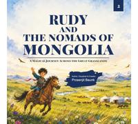 Rudy and the Nomads of Mongolia: A Magical Journey Across the Great Grasslands, (Rudy and his Magical Map -1)