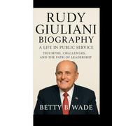 RUDY GIULIANI BIOGRAPHY: A Life in Public Service Triumphs, Challenges, and the Path of Leadership