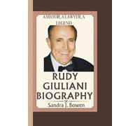 RUDY GIULIANI BIOGRAPHY: A Mayor, A Lawyer, A Legend