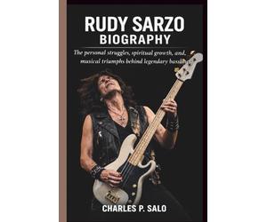 RUDY SARZO BIOGRAPHY: The personal struggles, spiritual growth, and musical triumphs behind legendary basslines