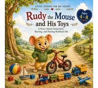 Rudy the Mouse and His Toys: A Story About Generosity, Sharing, and Passing Kindness On (Little Lessons for Big Hearts)