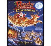 Rudy The Reindeer who lost Christmas: A Magical Christmas Adventure about kindness, bravery and the true meaning of Christmas.