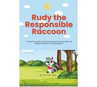 Rudy the Responsible Raccoon: A rhyming tale that teaches kids the power of responsibility and discipline.