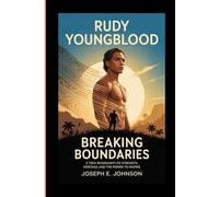 RUDY YOUNGBLOOD: BREAKING BOUNDARIES ( A Teen biography of strength, heritage and the power to inspire)