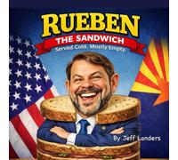Rueben Sandwich Served Cold Mostly Empty: A Political Parody