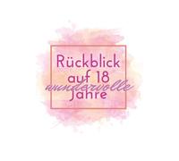 Rückblick auf 18 wundervolle Jahre: Ein Erinnerungsbuch, das Jahr für Jahr mitwächst und zu jedem Geburtstag besondere Momente bewahrt.