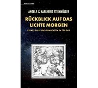 Rückblick auf das Lichte Morgen: Essays zu SF und Phantastik in der DDR