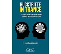 Rücktritte in Trance: Die Kunst des Heilens mit klinischer Hypnose in der Psychotherapie