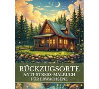 Rückzugsorte - Anti-Stress-Malbuch für Erwachsene: 40 Reise- & Wohlfühlmotive zum Ausmalen | Entspannung, Abschalten & Achtsamkeit