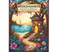 Rückzugsorte - Anti-Stress-Malbuch für Erwachsene: 50 Reise- & Fantasy-Motive zum Ausmalen - für Entspannung und Achtsamkeit im Alltag