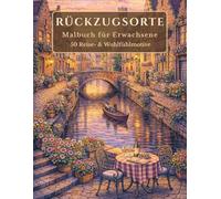 Rückzugsorte in Europa - Malbuch für Erwachsene: 50 Reise- & Wohlfühlmotive zum Ausmalen | Entspannung, Abschalten & Achtsamkeit (Die Rückzugsorte Malbuch-Serie)