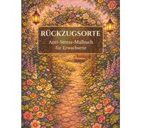 Rückzugsorte - Malbuch für Erwachsene: 50 beruhigende Orte zum Ausmalen für Entspannung, Achtsamkeit und Stressabbau: Anti-Stress-Malbuch mit ... Landschaften (Die Rückzugsorte Malbuch-Serie)