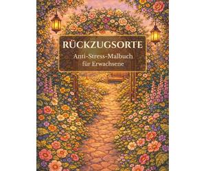 Rückzugsorte - Malbuch für Erwachsene: 50 beruhigende Orte zum Ausmalen für Entspannung, Achtsamkeit und Stressabbau: Anti-Stress-Malbuch mit ... Landschaften (Die Rückzugsorte Malbuch-Serie)