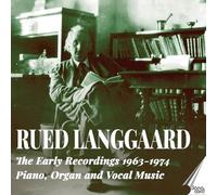 Rued Langgaard: The Early Recordings 1963-1974 - Piano, Organ and Vocal Music
