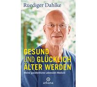 Ruediger Dahlke Gesund und glücklich älter werden: Meine ganzheitlic (Tapa dura)