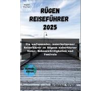 Rügen Reiseführer 2025: Ein umfassender, unterhaltsamer Reiseführer zu Rügens unberührter Natur, Sehenswürdigkeiten und Festivals (Detour Diaries)