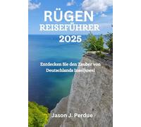 RÜGEN REISEFÜHRER 2025: Entdecken Sie den Zauber von Deutschlands Inseljuwel