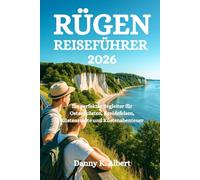 RÜGEN REISEFÜHRER 2026: Ihr perfekter Begleiter für Ostseeküsten, Kreidefelsen, Küstenstädte und Küstenabenteuer