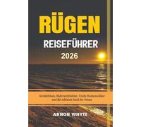 RÜGEN REISEFÜHRER 2026: Kreidefelsen, Bäderarchitektur, Uralte Buchenwälder und die schönste Insel der Ostsee