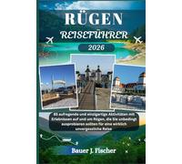 RÜGEN REISEFÜHRER: 85 aufregende und einzigartige Aktivitäten mit Erlebnissen auf und um Rügen, die Sie unbedingt ausprobieren sollten - für eine wirklich unvergessliche Reise
