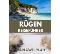 RÜGEN RESEIFÜHRER 2026: Deutschlands Insel der Kreidefelsen, Strände und des baltischen Charmes entdecken