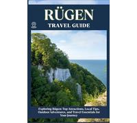 RÜGEN TRAVEL GUIDE: Top Attractions, Local Tips, Outdoor Adventures, and Travel Essentials for Your Journey