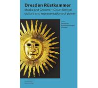 Rüstkammer Dresden: Masks and Crowns - Festival Culture and Representation of Power
