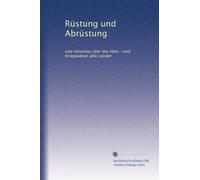 Rüstung und Abrüstung: eine Umschau über das Heer, -und Kriegswesen aller Länder: Volume 16
