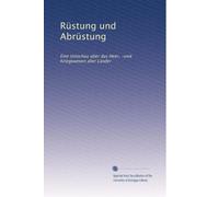 Rüstung und Abrüstung: Eine Umschau über das Heer, -und Kriegswesen aller Länder: Volume 20