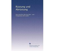 Rüstung und Abrüstung: Eine Umschau über das Heer, -und Kriegswesen aller Länder: Volume 38