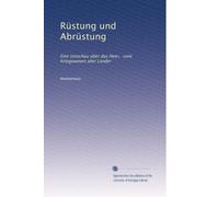 Rüstung und Abrüstung: Eine Umschau über das Heer, -und Kriegswesen aller Länder: Volume 9