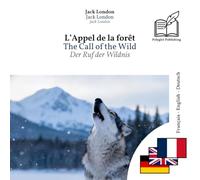 Ruf der Wildnis: Dreisprachiges Buch Französisch - Englisch - Deutsch (zum Französisch- und Englischlernen), zeilenweise synchronisierte Darstellung