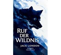 Ruf der Wildnis: Ein zeitloser Abenteuerklassiker über Überleben und die Rückkehr zum Instinkt