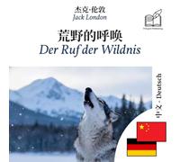Ruf der Wildnis: Zweisprachiges Buch Chinesisch - Deutsch (um Chinesisch zu lernen), doppelte Spaltenanzeige
