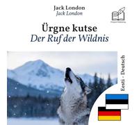 Ruf der Wildnis: Zweisprachiges Buch Estnisch - Deutsch (um Estnisch zu lernen), zeilenweise synchronisierte Darstellung