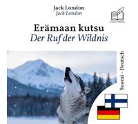 Ruf der Wildnis: Zweisprachiges Buch Finnisch - Deutsch (um Finnisch zu lernen), zeilenweise synchronisierte Darstellung