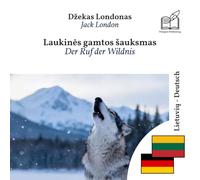 Ruf der Wildnis: Zweisprachiges Buch Litauisch - Deutsch (um Litauisch zu lernen), zeilenweise synchronisierte Darstellung