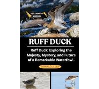 RUFF DUCK: Ruff Duck: Exploring the Majesty, Mystery, and Future of a Remarkable Waterfowl.